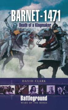 Barnet 1471 : Death of a Kingmaker