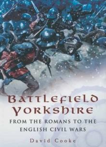 Battlefield Yorkshire : From the Romans to the English Civil Wars