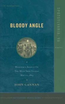 Bloody Angle : Hancock's Assault on the Mule Shoe Salient, May 12, 1864