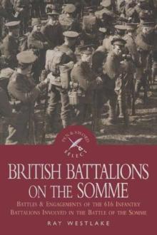 British Battalions on the Somme : Battles & Engagements of the 616 Infantry Battalions Involved in the Battle of the Somme