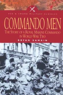 Commando Men : The Story of A Royal Marine Commando in World War Two