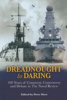 Dreadnought to Daring : 100 Years of Comment, Controversy and Debate in The Naval Review