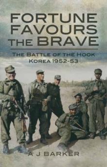 Fortune Favours the Brave : The Battles of the Hook Korea, 1952-53