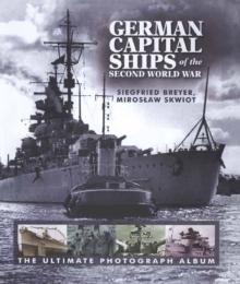 German Capital Ships of the Second World War : The Ultimate Photograph Album