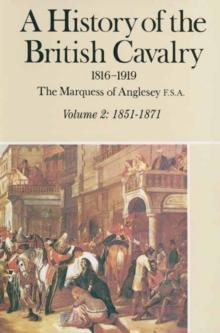 A History of the British Cavalry 1816-1919 : Volume 2: 1851-1871