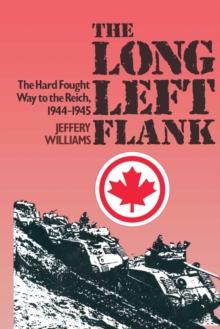 The Long Left Flank : The Hard Fought Way to the Reich, 1944-1945