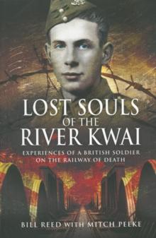 Lost Souls of the River Kwai : Experiences of a British Soldier on the Railway of Death