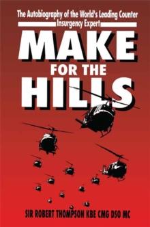 Make For The Hills : The Autobiography of the World's Leading Counter Insurgency Expert