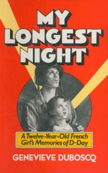 My Longest Night : A Twelve-Year-Old French Girl's Memories of D-Day