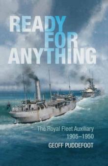 Ready for Anything : The Royal Fleet Auxiliary, 1905-1950