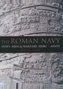 The Roman Navy : Ships, Men and Warfare 350 BC-AD 475