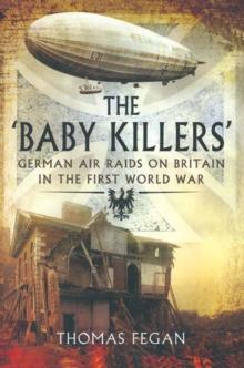 The Baby Killers : German Air Raids on Britain in the First World War