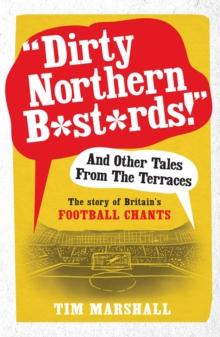 Dirty Northern B*st*rds And Other Tales From The Terraces