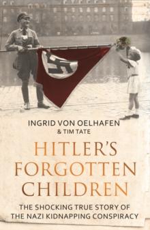 Hitler's Forgotten Children : The Shocking True Story of the Nazi Kidnapping Conspiracy