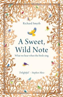 A Sweet, Wild Note : What We Hear When the Birds Sing