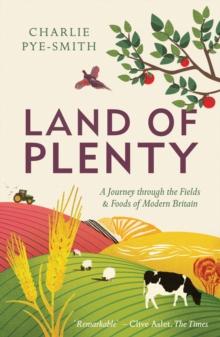 Land of Plenty : A Journey Through the Fields and Foods of Modern Britain