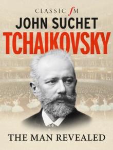 Tchaikovsky : The Man Revealed