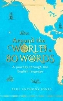 Around the World in 80 Words : A Journey Through the English Language