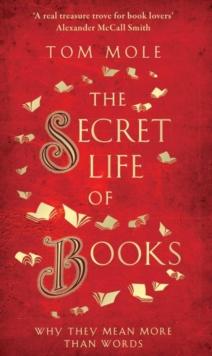 The Secret Life of Books : Why They Mean More Than Words