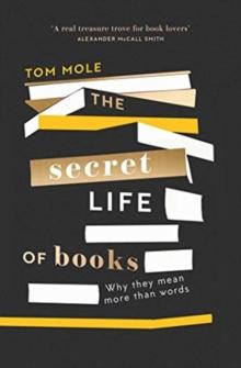 The Secret Life of Books : Why They Mean More Than Words