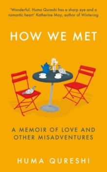 How We Met : A Memoir of Love and Other Misadventures