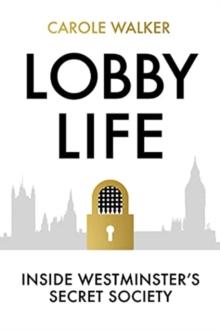 Lobby Life : Inside Westminster's Secret Society