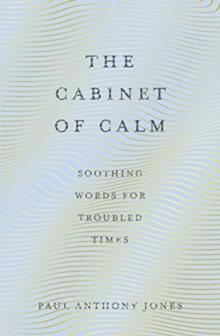 The Cabinet of Calm : Soothing Words for Troubled Times