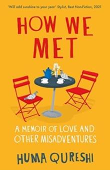 How We Met : A Memoir of Love and Other Misadventures