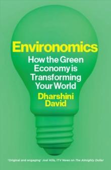 Environomics : How the Green Economy is Transforming Your World