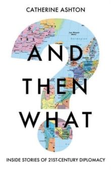 And Then What? : Inside Stories of 21st Century Diplomacy