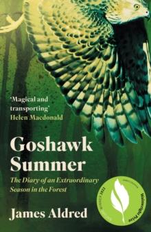 Goshawk Summer : The Diary of an Extraordinary Season in the Forest - WINNER OF THE WAINWRIGHT PRIZE FOR NATURE WRITING 2022