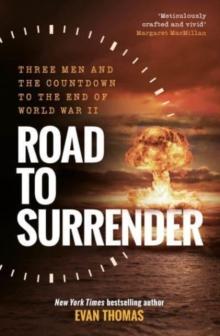 Road to Surrender : Three Men and the Countdown to the End of World War II