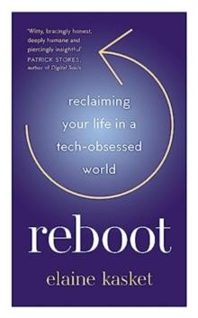 REBOOT : Reclaiming Your Life in a Tech-Obsessed World