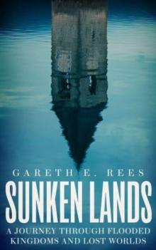 Sunken Lands : A Journey Through Flooded Kingdoms and Lost Worlds