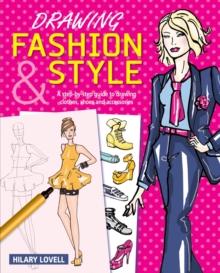 Drawing Fashion & Style : A step-by-step guide to drawing clothes, shoes and accessories