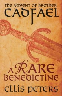 A Rare Benedictine: The Advent Of Brother Cadfael : Three medieval whodunnits featuring classic crime s most unique detective