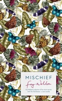 Mischief : Fay Weldon Selects Her Best Short Stories