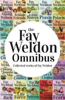 Fay Weldon Omnibus : Collected Works of Fay Weldon