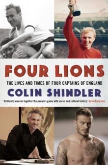 Four Lions : The Lives and Times of Four Captains of England