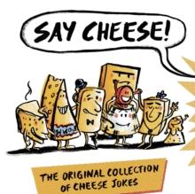 Say Cheese : The Original Collection of Cheese Jokes