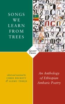 Songs We Learn from Trees : An Anthology of Ethiopian Amharic Poetry