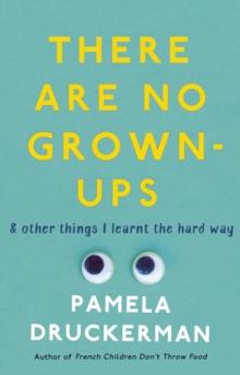 There Are No Grown-Ups : A midlife coming-of-age story