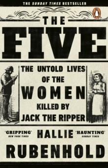 The Five : The Untold Lives of the Women Killed by Jack the Ripper