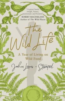 The Wild Life : A Year of Living on Wild Food