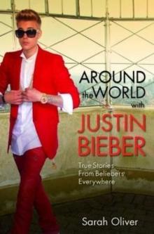 Around the World with Justin Bieber - True Stories from Beliebers Everywhere