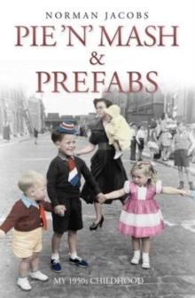 Pie 'n' Mash & Prefabs : My 1950s Childhood