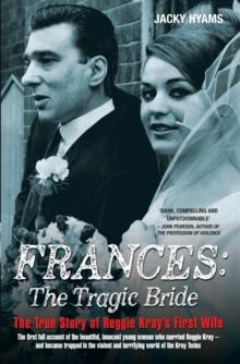 Frances Kray - The Tragic Bride: The True Story of Reggie Kray's First Wife