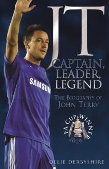 JT- Captain, Leader, Legend: The Biography of John Terry