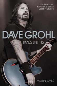 Dave Grohl - Times Like His: Foo Fighters, Nirvana & Other Misadventures