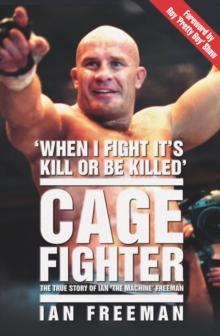 The Cage Fighter - The True Story of Ian 'The Machine' Freeman